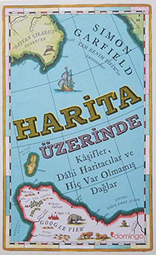 Harita Üzerine; Kasifler, Dahi Haritacilar ve Hic Var Olmamis Daglar