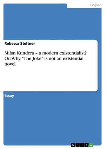 Milan Kundera - a Modern Existentialist? Or