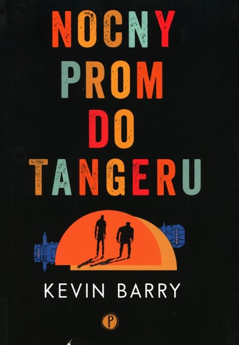 Nocny prom do Tangeru - Kevin Barry [KSIÄĹťKA]